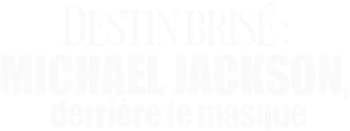 Destin brisé : Michael Jackson, derrière le masque